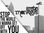 Arctic Monkeys Stop The World I Wanna Get Off With You 